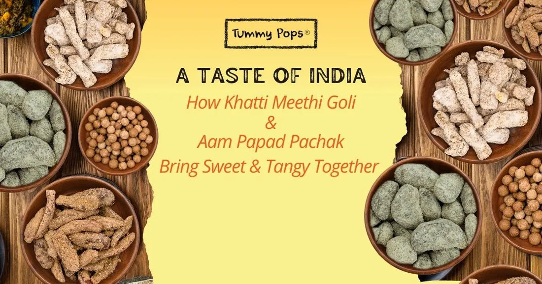 A Taste of India: How Khatti Meethi Goli and Aam Papad Pachak Bring Sweet & Tangy Together